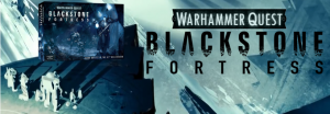 Warhammer Quest Blackstone Fortress 
